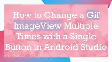 How to Change a Gif ImageView Multiple Times with a Single Button in Android Studio