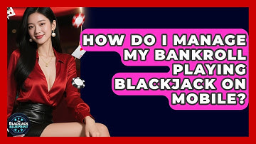 How Do I Manage My Bankroll Playing Blackjack On Mobile? - The Blackjack Blueprint