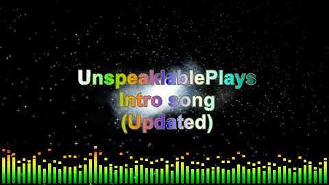 UnspeakablePlays intro song (new)