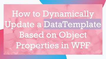 How to Dynamically Update a DataTemplate Based on Object Properties in WPF