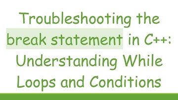 Troubleshooting the break statement in C++: Understanding While Loops and Conditions