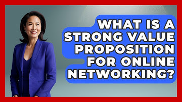 What Is A Strong Value Proposition For Online Networking? - Virtual Communication Hub
