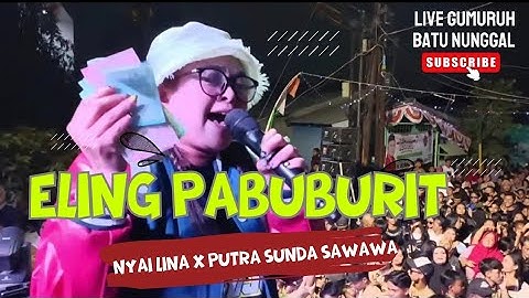 ELING PABUBURIT NYAI LINA X PUTRA SUNDA SAWAWA LIVE BATU NUNGGAL
