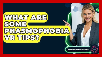 What Are Some Phasmophobia VR Tips? - Emerging Tech Insider