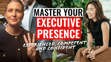 Master Your Executive Presence in 3 Easy Steps: Experienced, Competent & Confident Leader