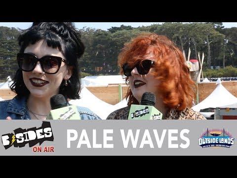 B-Sides On-Air: Interview - Pale Waves at Outside Lands 2018