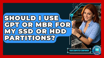 Should I Use GPT Or MBR For My SSD Or HDD Partitions? - Your Computer Companion