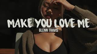 Make You Love Me | Glenn Travis (Lyrics)