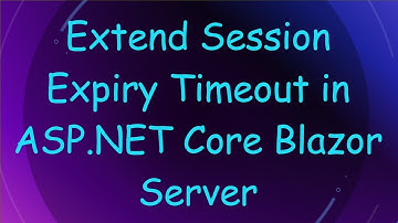 Extend Session Expiry Timeout in ASP.NET Core Blazor Server