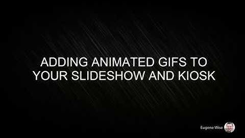 Adding Animated GIFs to your Slideshow and Kiosk