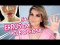 5+ ERROS DAS PESSOAS COM PELE OLEOSA POR ALICE SALAZAR