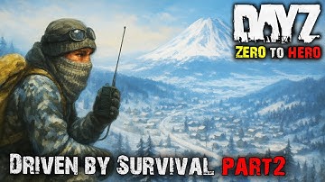 Driven by Survival Part 2 | Zero to Hero on DayZ Official