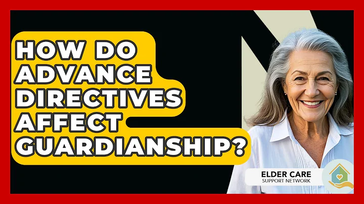 How Do Advance Directives Affect Guardianship? - Elder Care Support Network