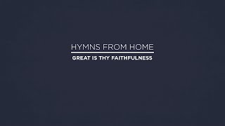 HYMNS FROM HOME // Great Is Thy Faithfulness