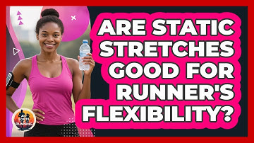 Are Static Stretches Good For Runner