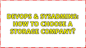 DevOps & SysAdmins: How to choose a storage company? (2 Solutions!!)