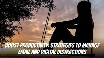 Boost Productivity: Strategies to Manage Email and Digital Distractions #productivity