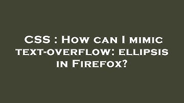 CSS : How can I mimic text-overflow: ellipsis in Firefox?
