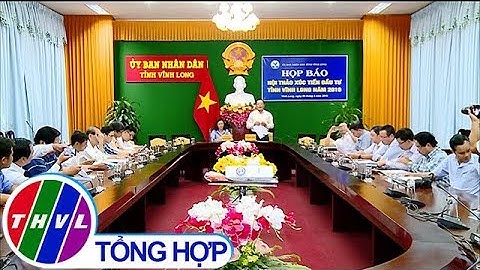 THVL | Họp báo về Hội thảo xúc tiến đầu tư tỉnh Vĩnh Long năm 2019