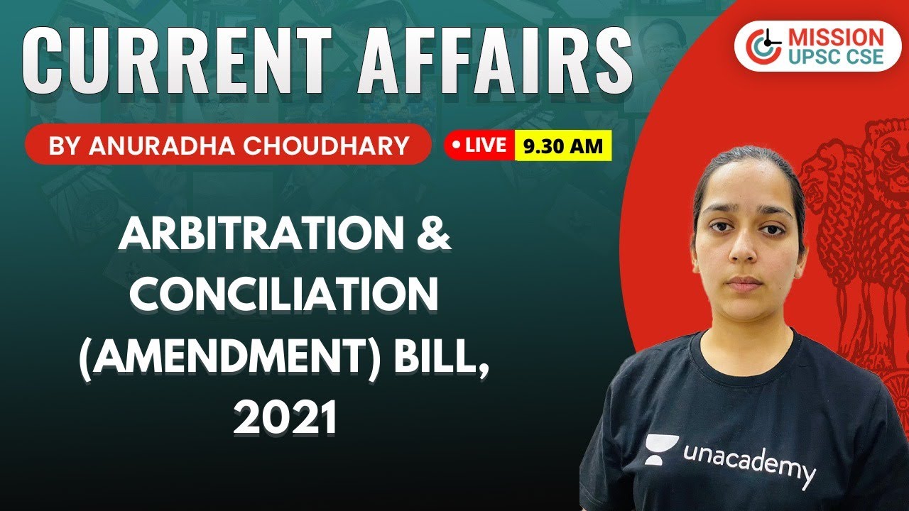 UPSC CSE 2021 | Arbitration & Conciliation (Amendment) Bill, 2021 by Anuradha Choudhary