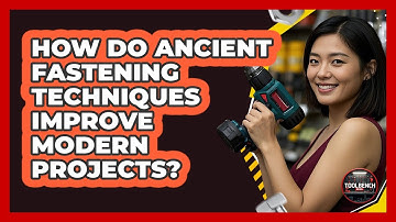 How Do Ancient Fastening Techniques Improve Modern Projects? - ToolBench Pros