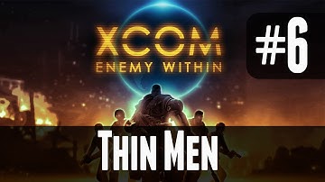 XCOM Enemy Within - 6 - Thin Men