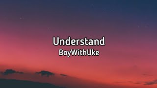 Understand - BoyWithUke lyrics #boywithuke#understand