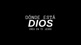 DONDE ESTÁ DIOS   - Reflexión Cristiana