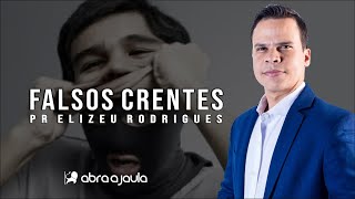 Falsos Cristãos no meio evangélico | Pr Elizeu Rodrigues