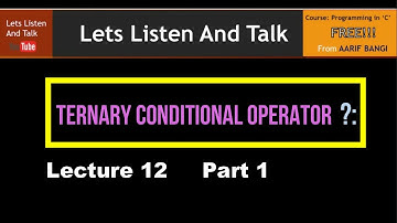 Lecture 12 Part 1 - Ternary Conditional Operator ?: by Aarif Bangi