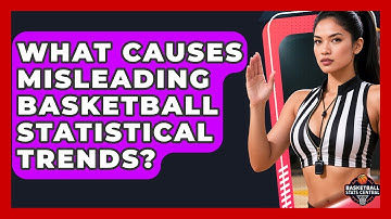 What Causes Misleading Basketball Statistical Trends? - Basketball Stats Central
