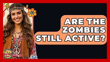 Are The Zombies Still Active? - I