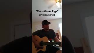 "These Damn Rigs" Bryan Martin