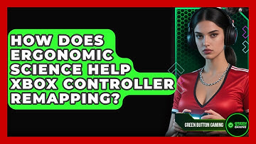 How Does Ergonomic Science Help Xbox Controller Remapping? - Green Button Gaming