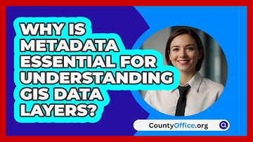 Why Is Metadata Essential For Understanding GIS Data Layers? - CountyOffice.org