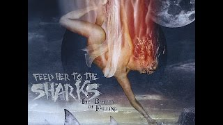 Feed Her To The Sharks - The Beauty Of Falling - Full Album 2010