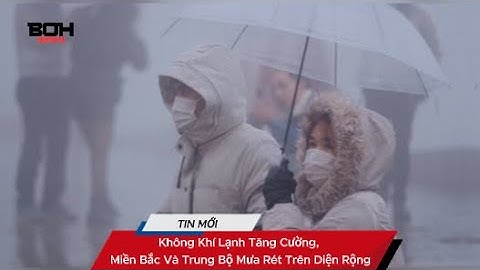 Không Khí Lạnh Tăng Cường, Miền Bắc Và Trung Bộ Mưa Rét Trên Diện Rộng