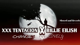 Changes X Lovely | Xxx Tentacion X Bilie Eilish | Slowed and Reverb Mashup video |