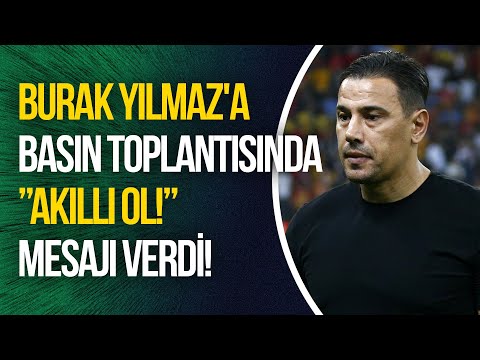 Çağdaş Atan, maçta tartıştığı Burak Yılmaz'a basın toplantısında ”Akıllı ol!” mesajı verdi!