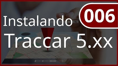 006 - Instalando o Traccar 5