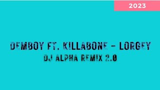 DEMBOY Ft. KILLABONE - LORGEY ( DJ ALPHA Remix 2.0) | 2 0 2 3