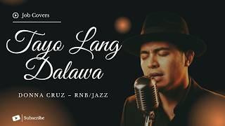 Tayo Lang Dalawa - Donna Cruz - Male RNB/Jazz Cover (Lyric Video)