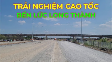 Trải nghiệm Cao tốc Bến Lức Long Thành từ nút giao Quốc lộ 50 đến nút giao Nguyễn Văn Tạo