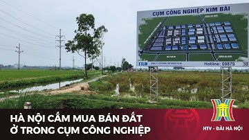 Hà Nội cấm mua bán đất ở trong cụm công nghiệp | Tin tức