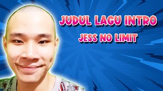 JUDUL LAGU INTRO JESS NO LIMIT @JessNoLimit