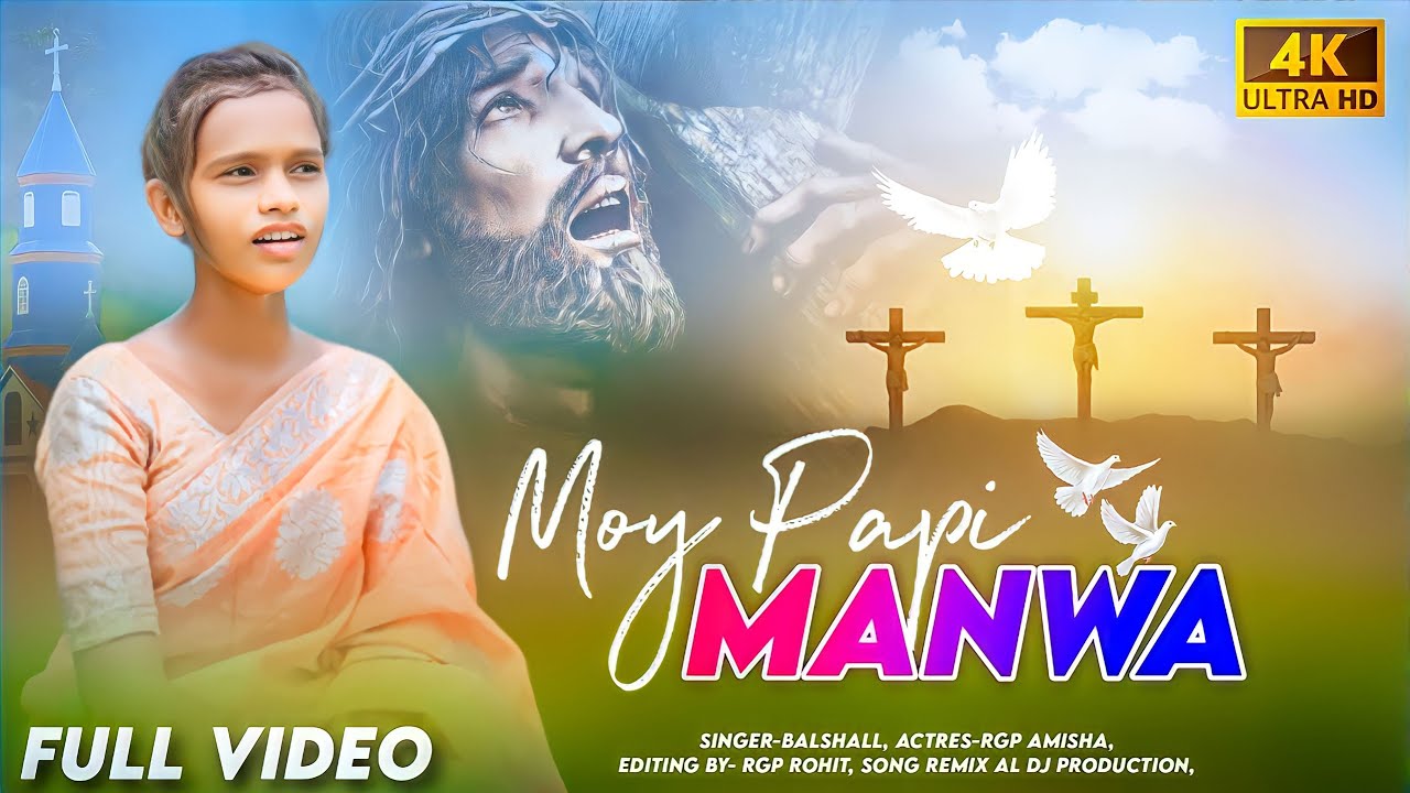 MOY PAPI MANWA  Full Video Song Nagpuri Jesus Video  4k Video 2023