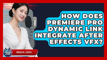 How Does Premiere Pro Dynamic Link Integrate After Effects VFX? - Media Jobs