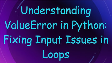 Understanding ValueError in Python: Fixing Input Issues in Loops