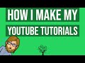 How I Make My YouTube Tutorials