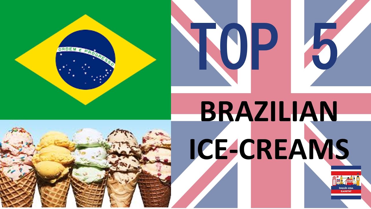 TOP 5 SORVETES BRASILEIROS BRAZILIAN ICECREAMS YouTube